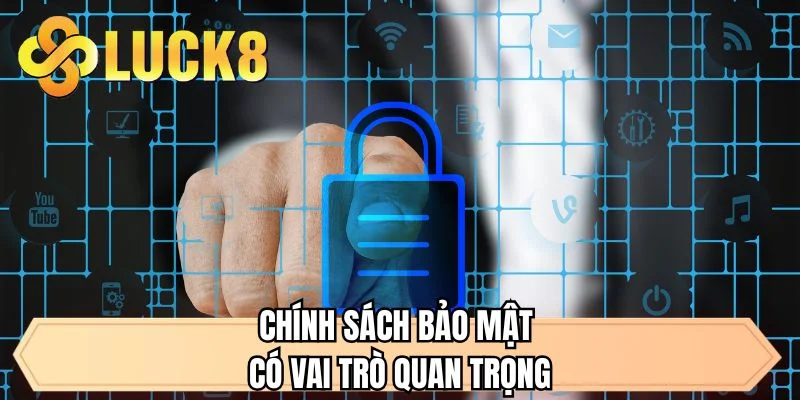 Chính sách bảo mật có vai trò quan trọng