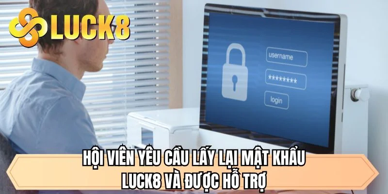 Hội viên yêu cầu lấy lại mật khẩu LUCK8 và được hỗ trợ