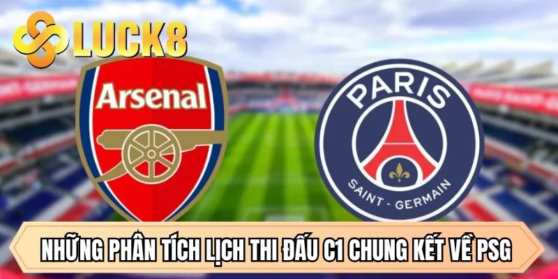 Những phân tích lịch thi đấu C1 chung kết về PSG