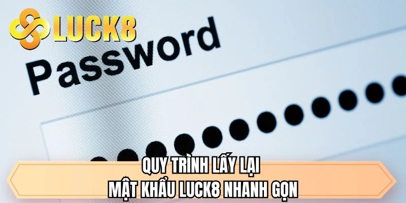 Quy trình lấy lại mật khẩu LUCK8 nhanh gọn